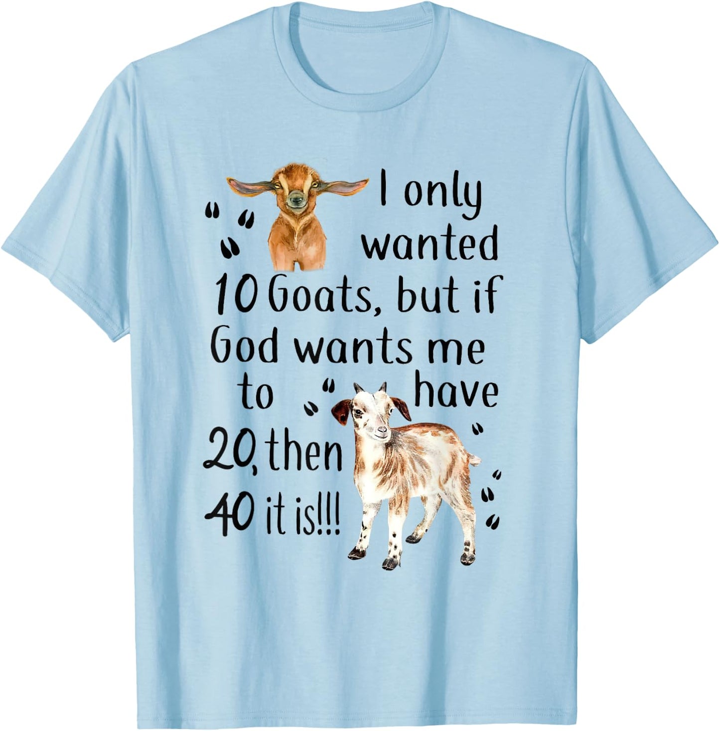 I Only Wanted 10 Goats Funny Goat Lover Farmer T-Shirt - T-Shirt | Light Blue