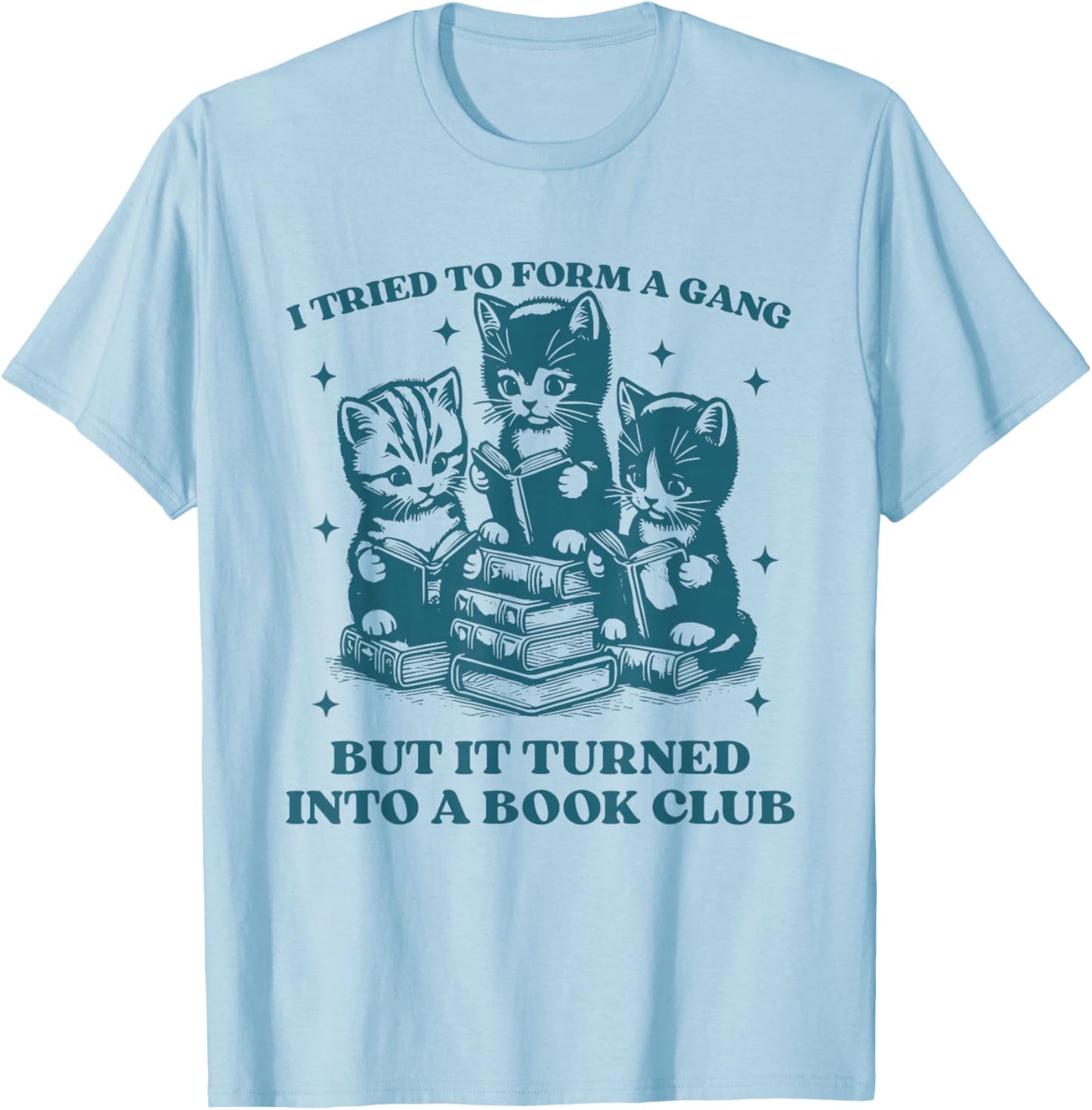 I Tried to Form A Gang Funny Book Club Quote T-Shirt - T-Shirt | Light Blue