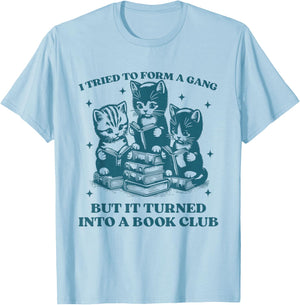 I Tried to Form A Gang Funny Book Club Quote T-Shirt - T-Shirt | Light Blue