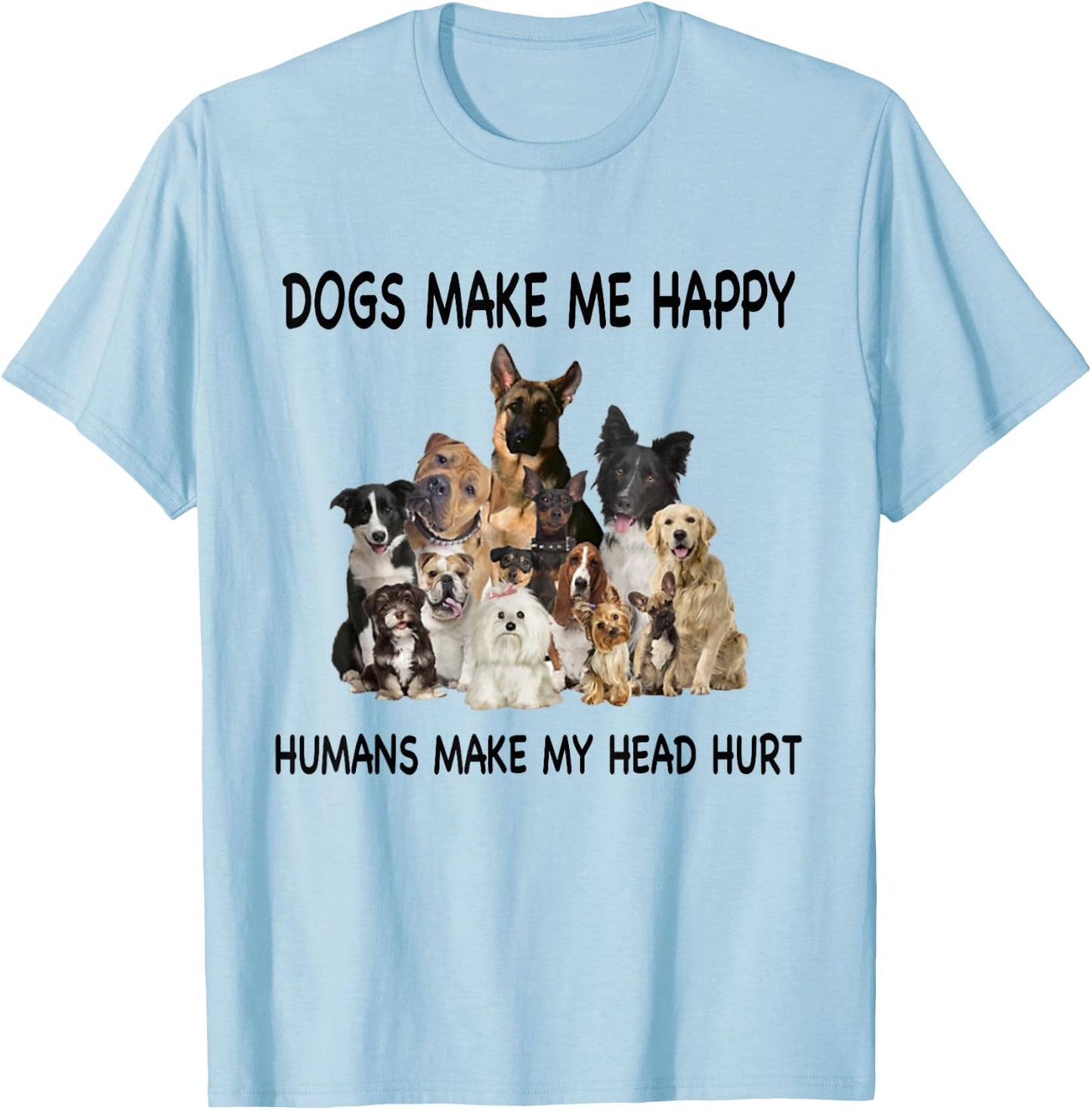 Dogs Make Me Happy Humans Make My Head Hurt Dog Lover Funny T-Shirt - T-Shirt | Light Blue