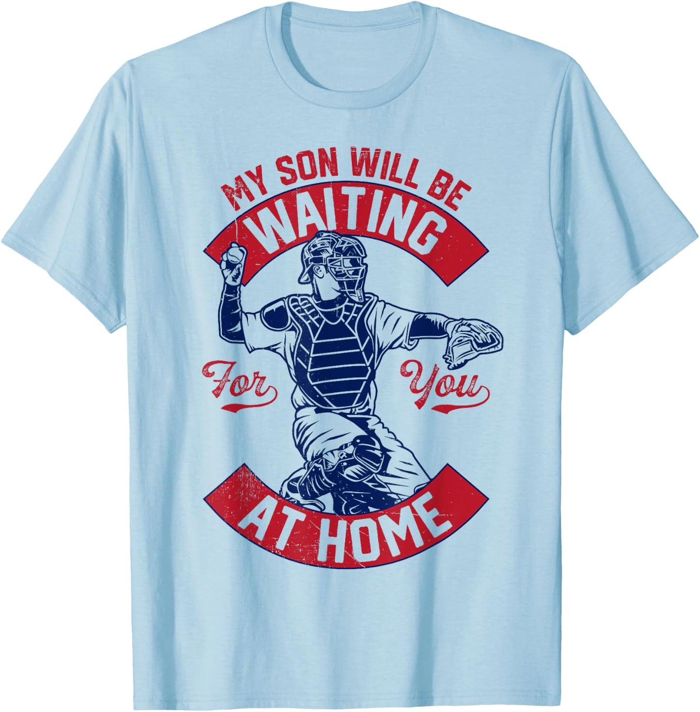 My Son Will Be Waiting For You At Home Baseball Catcher Wife T-Shirt - T-Shirt | Light Blue