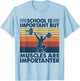 School Is Important But Muscles Are Importanter T-Shirt - T-Shirt | Light Blue