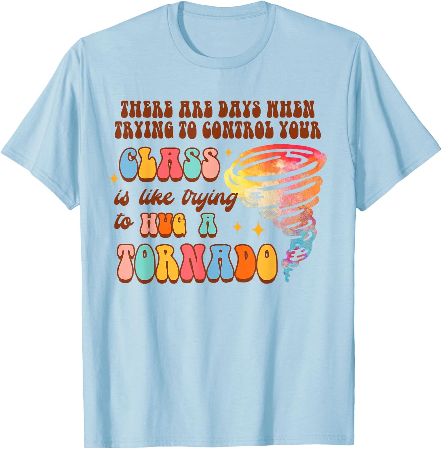 Funny Teacher Control Your Class Trying To Hug A Tornado T-Shirt - T-Shirt | Light Blue