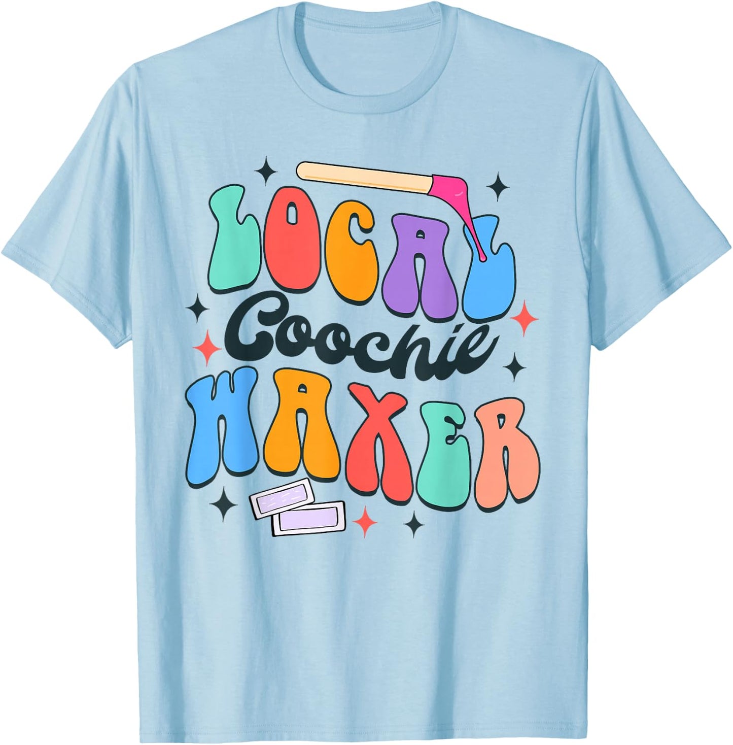 Coochie Waxing Specialist Esthetician Local Coochie Waxer T-Shirt - T-Shirt | Light Blue