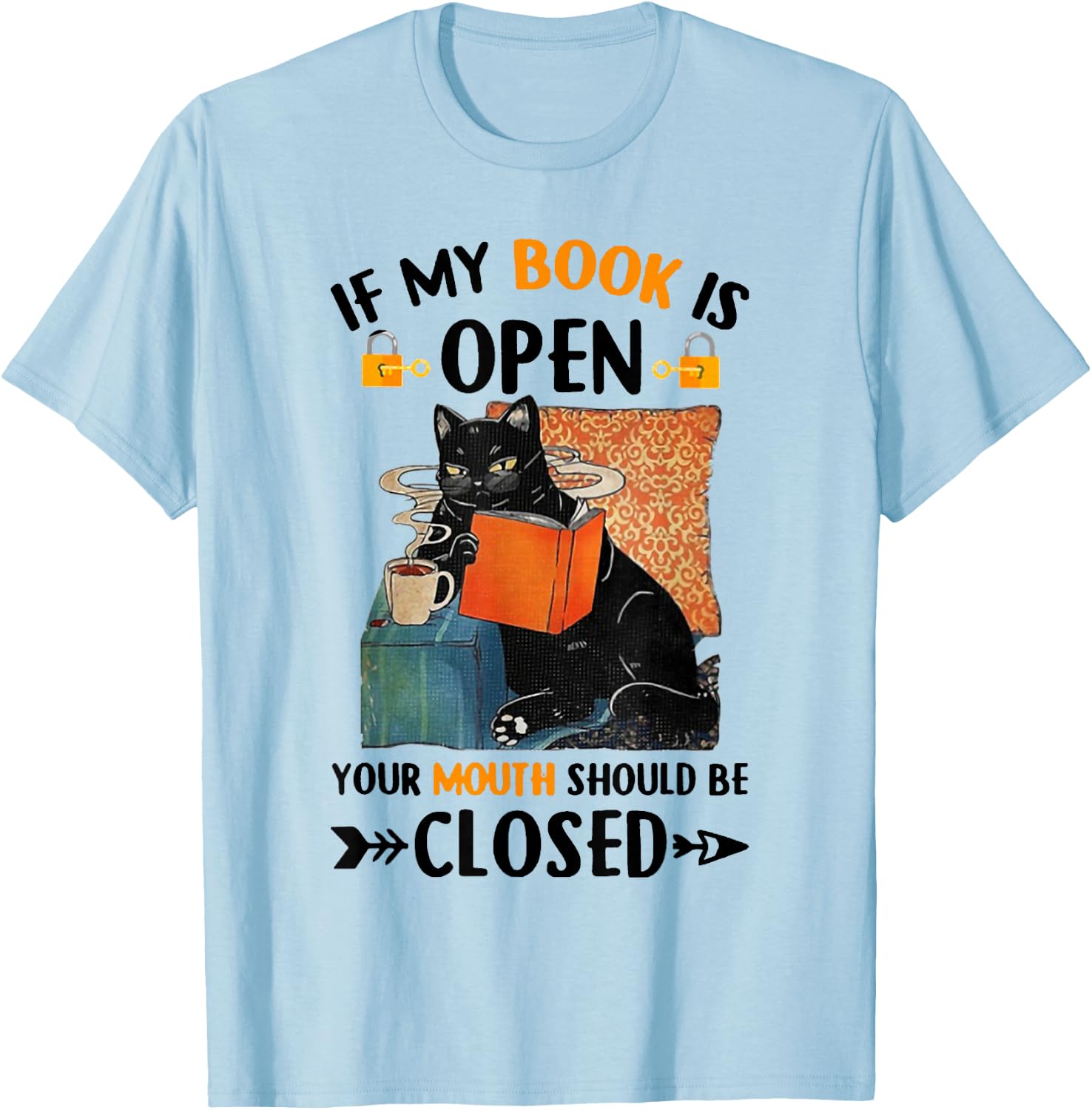 If My Book Is Open Your Mouth Should Be Closed T-Shirt - T-Shirt | Light Blue