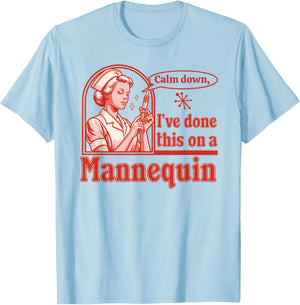 Calm Down I've Done This on a Mannequin - Funny Nurse Retro T-Shirt - T-Shirt | Light Blue