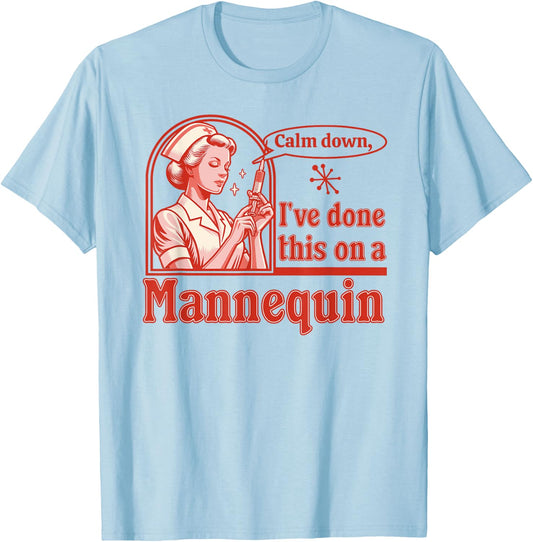 Calm Down I've Done This on a Mannequin - Funny Nurse Retro T-Shirt - T-Shirt | Light Blue