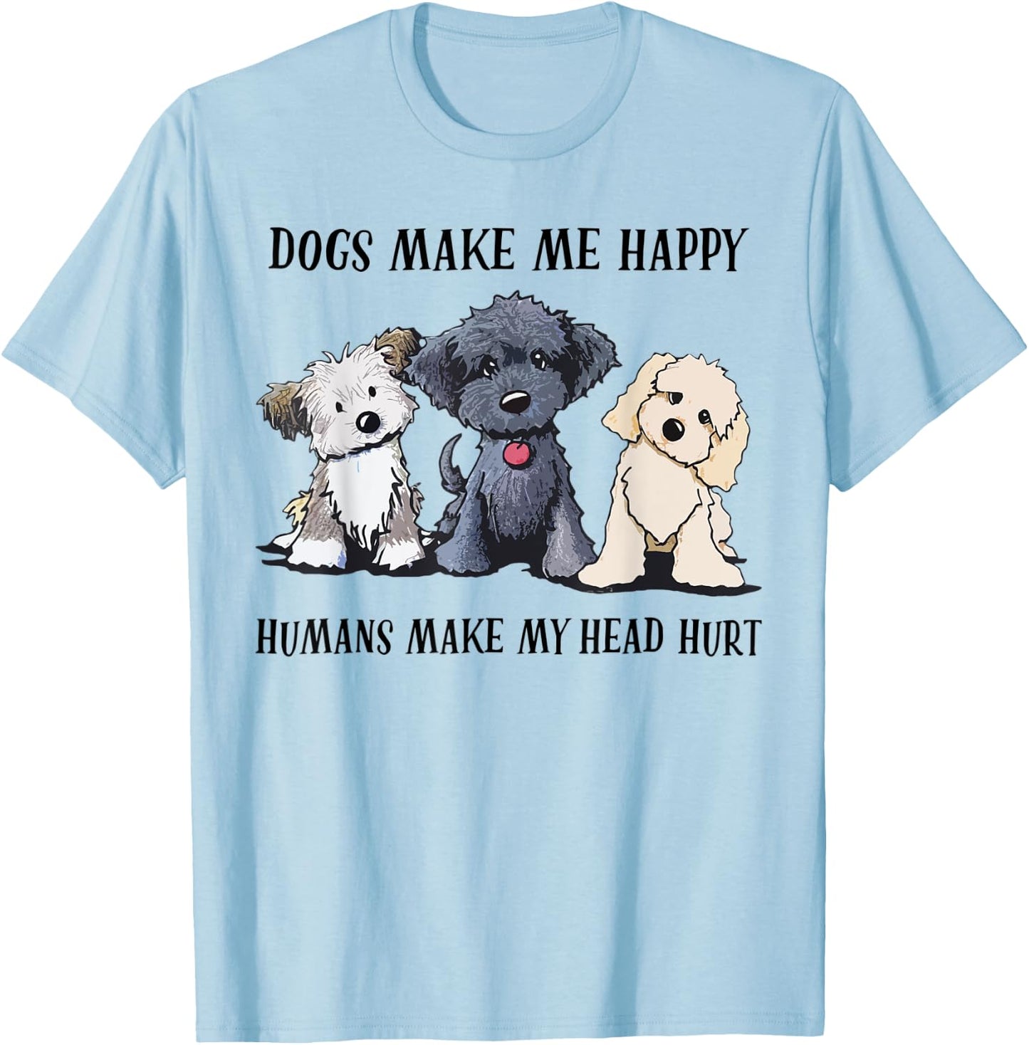 Dogs Make Me Happy Humans Make My Head Hurt Dog Lovers T-Shirt - T-Shirt | Light Blue
