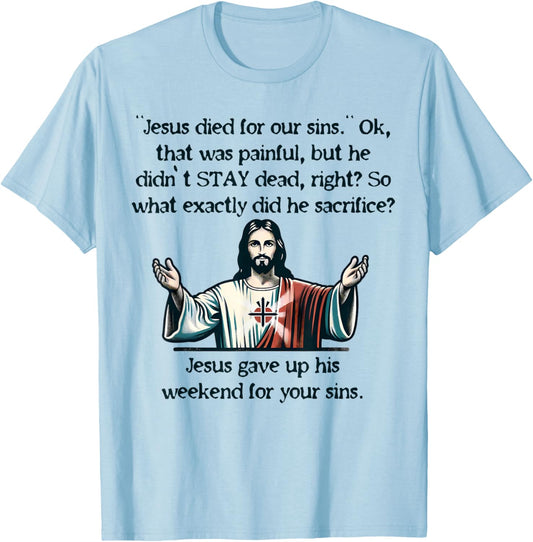 Funny Jesus Gave Up His Weekend Meme Joke Christianity Love T-Shirt - T-Shirt | Light Blue