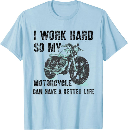 I Work Hard So My Motorcycle Can Have A Better Life Biker T-Shirt - T-Shirt | Light Blue