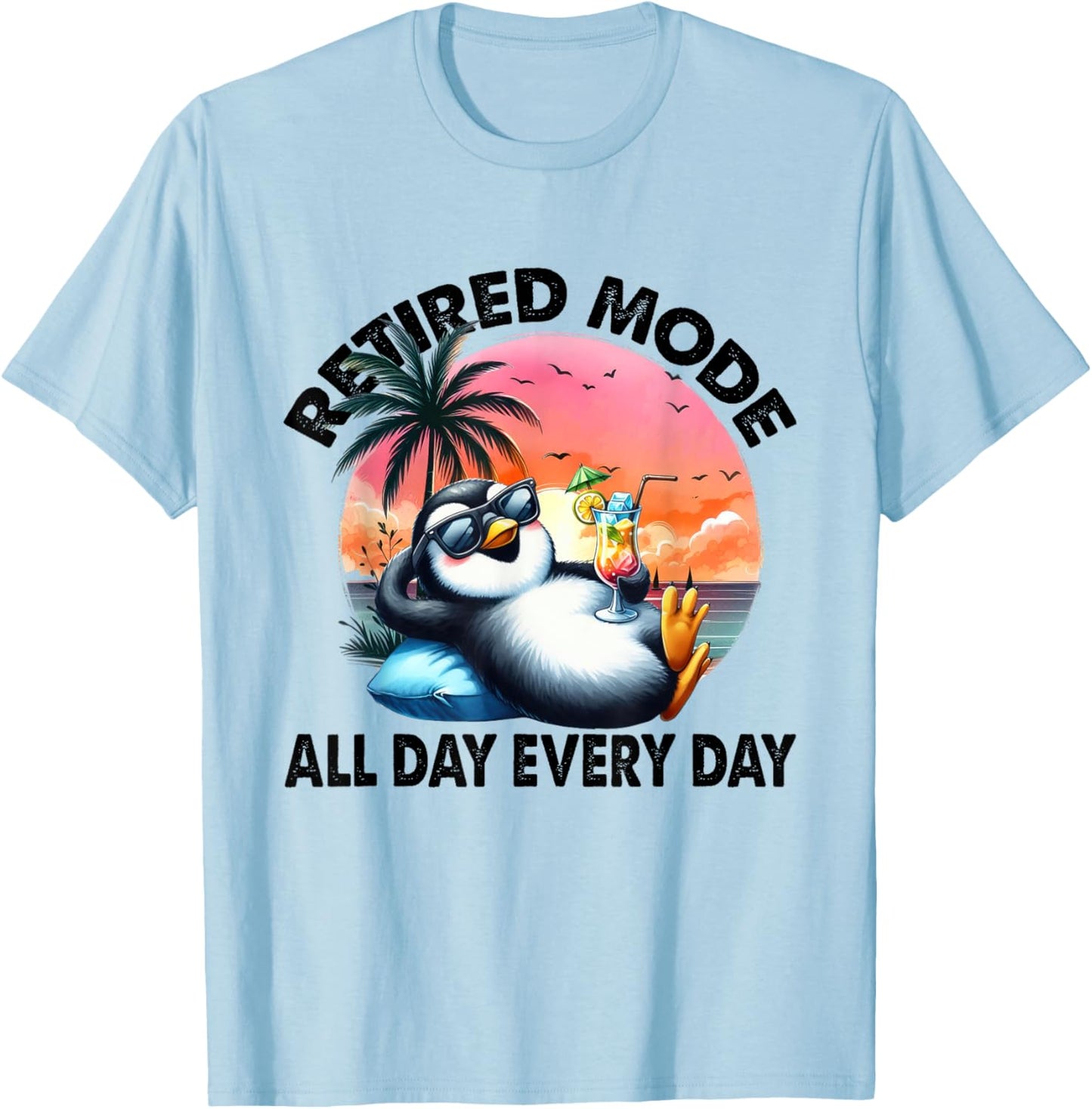 Funny Penguin Shirt, Retired Mode All Day Every Day T-Shirt - T-Shirt | Light Blue