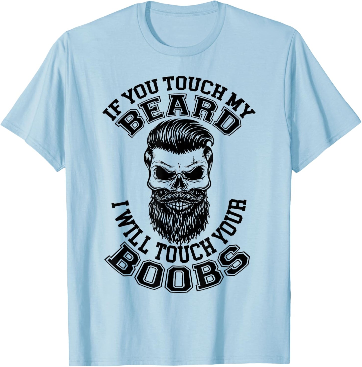 If You Touch My Beard I Will Touch Your Boobs Funny Saying T-Shirt - T-Shirt | Light Blue