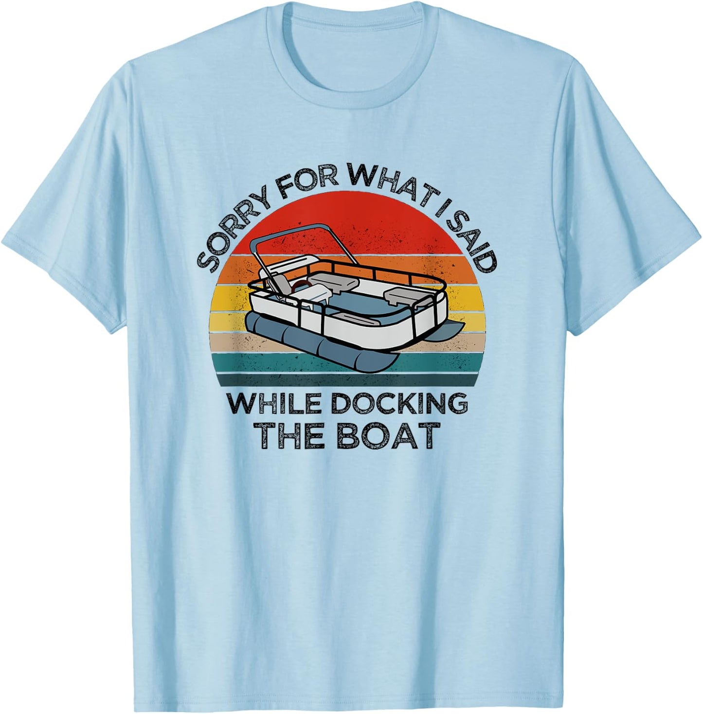 I'm Sorry For What I Said When I Was Docking The Boat gift T-Shirt - T-Shirt | Light Blue