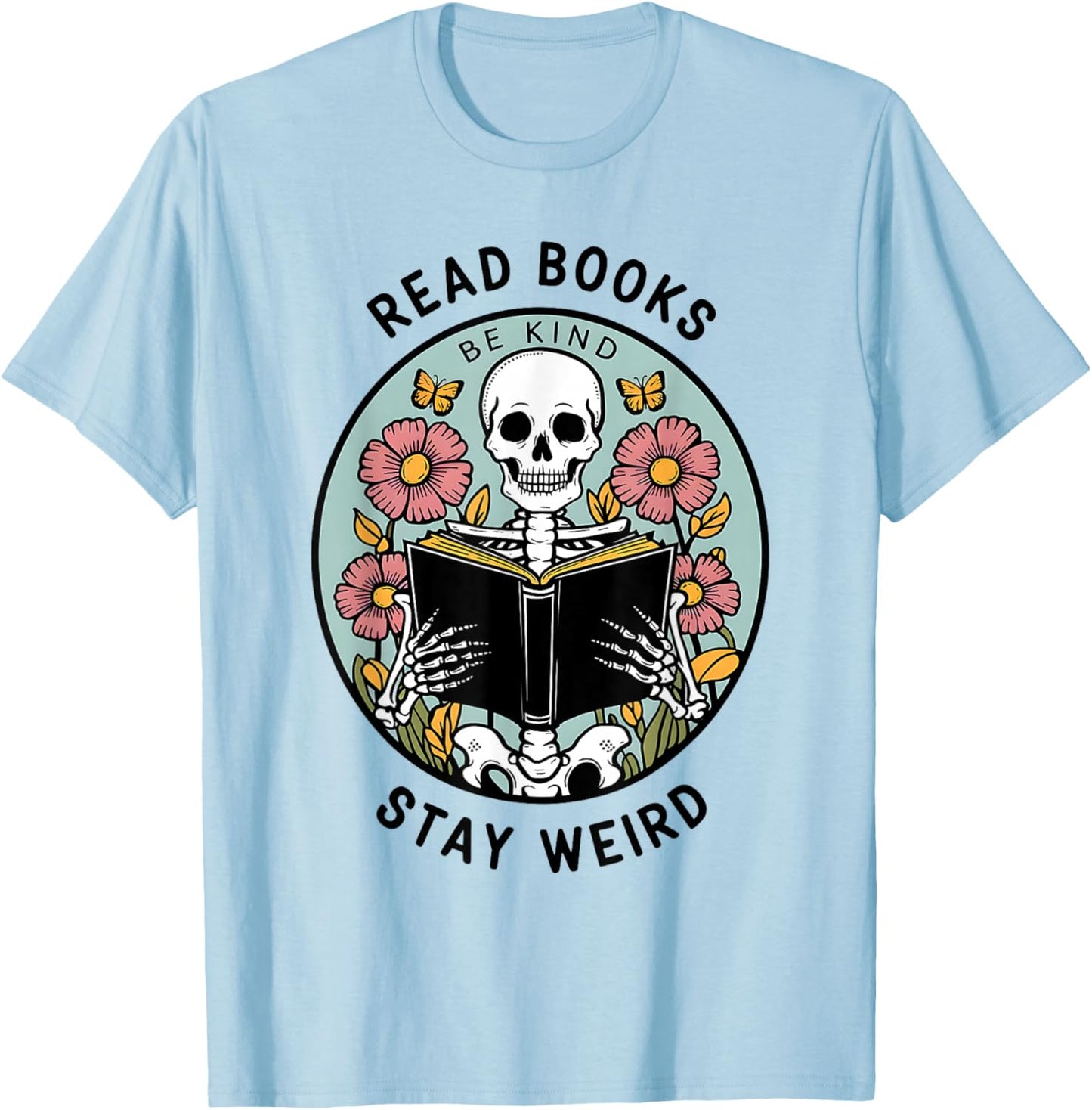 Reader Skeleton Read Books Be Kind Stay Weird T-Shirt - T-Shirt | Light Blue