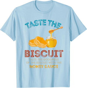 Taste The Biscuit Honey Sauce Goodness Of The Biscuits T-Shirt - T-Shirt | Light Blue