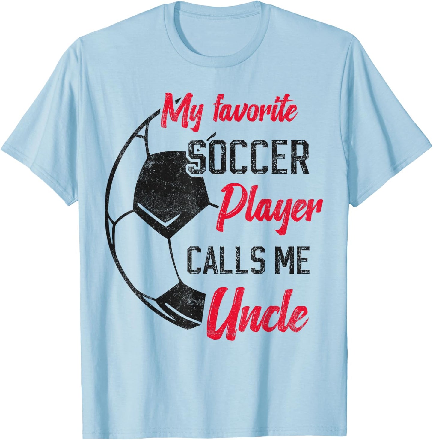 my favorite Soccer player calls me uncle Soccer uncle T-Shirt - T-Shirt | Light Blue