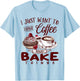 I Just Want To Drink Coffee And Bake Things T-Shirt - T-Shirt | Light Blue