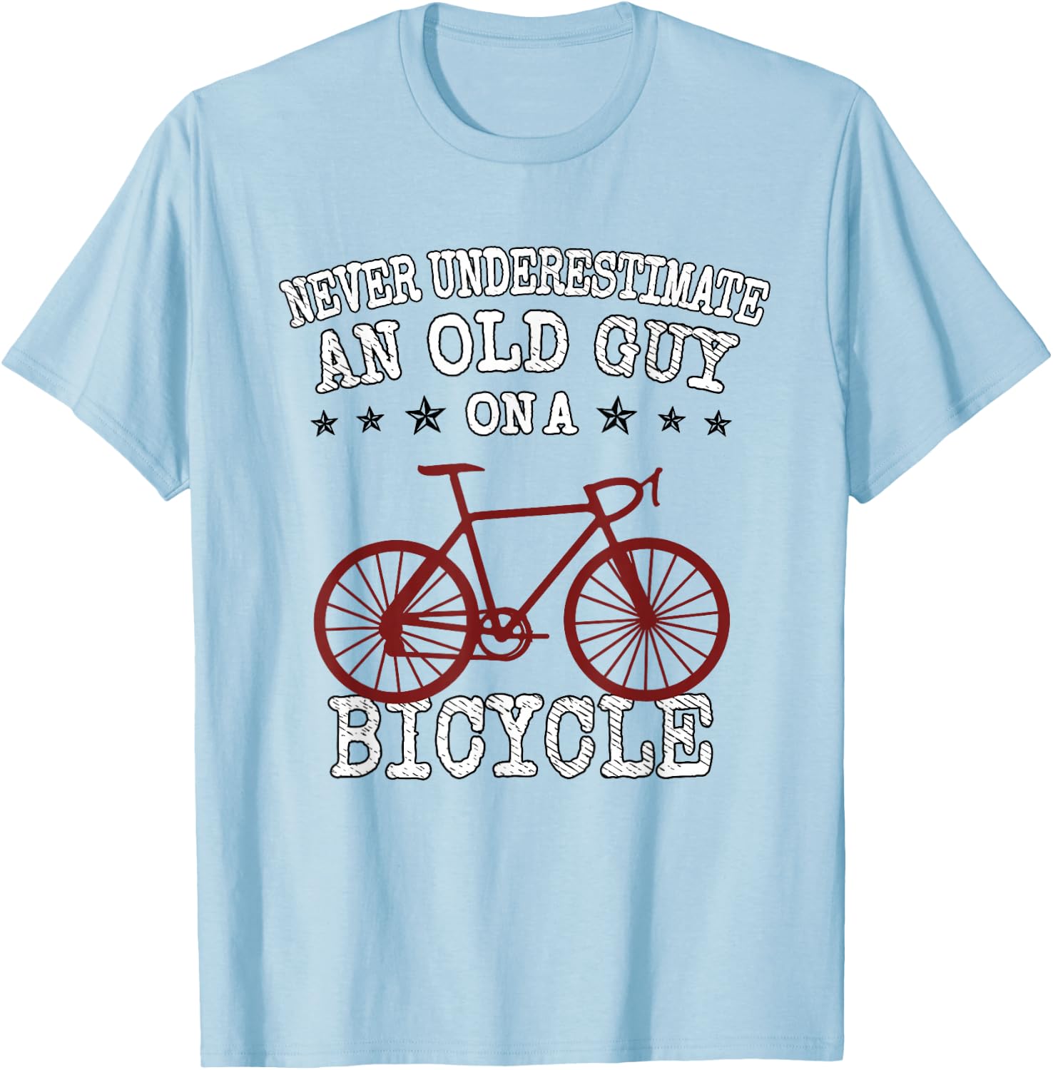 Never Underestimate an Old Guy On a Bicycle | Bike Lover T-Shirt - T-Shirt | Light Blue