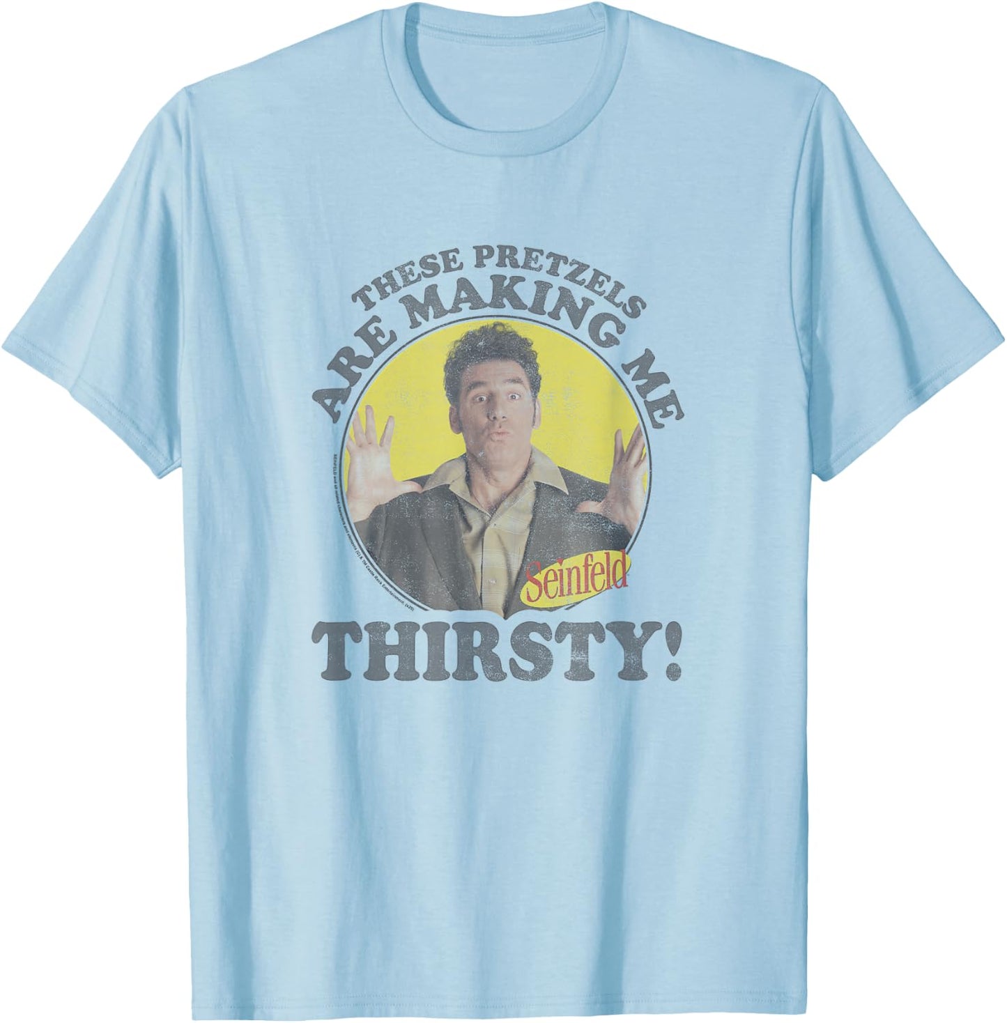 Seinfeld Kramer Pretzels are Making Me Thirsty Circle T-Shirt - T-Shirt | Light Blue