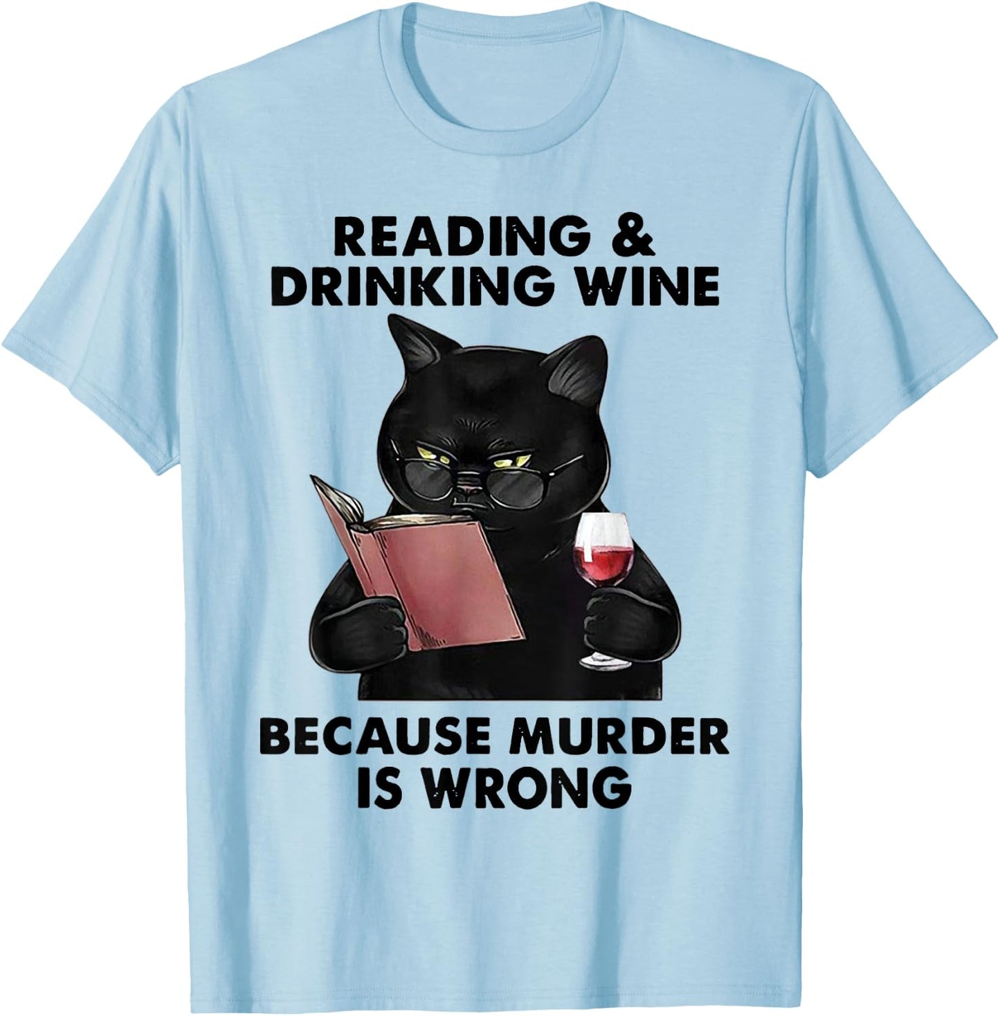 Reading and Drinking Wine Because Murder Is Wrong T-Shirt - T-Shirt | Light Blue