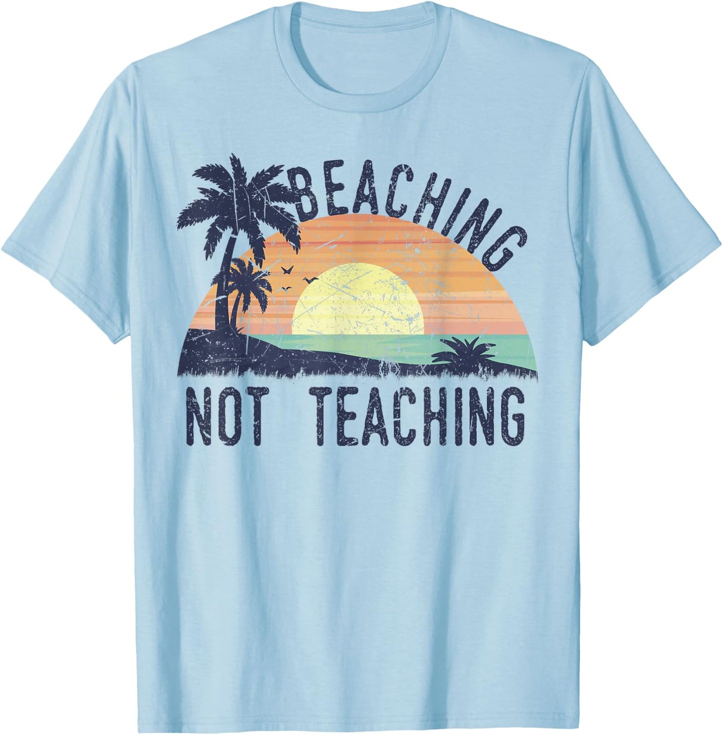 Beaching Not Teaching | Cool Teacher Vintage Men Women Kids T-Shirt - T-Shirt | Light Blue