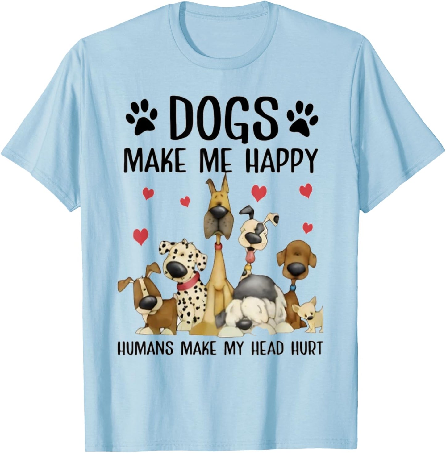 Dogs Make Me Happy Humans Make My Head Hurt Funny Gift T-Shirt - T-Shirt | Light Blue