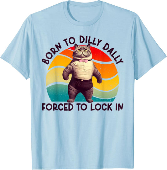 Born To Dilly Dally Forced To Lock In Funny Cat Men Women Girls Kids T-Shirt - T-Shirt | Light Blue