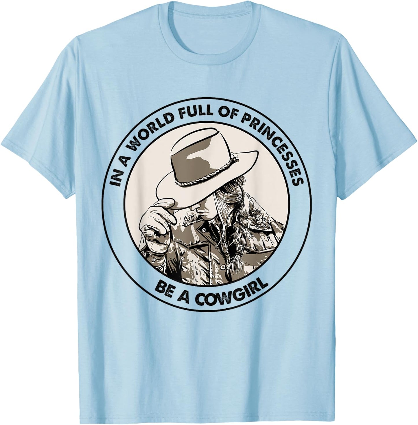 In A World Full Of Princesses Be A Cowgirl T-Shirt - T-Shirt | Light Blue
