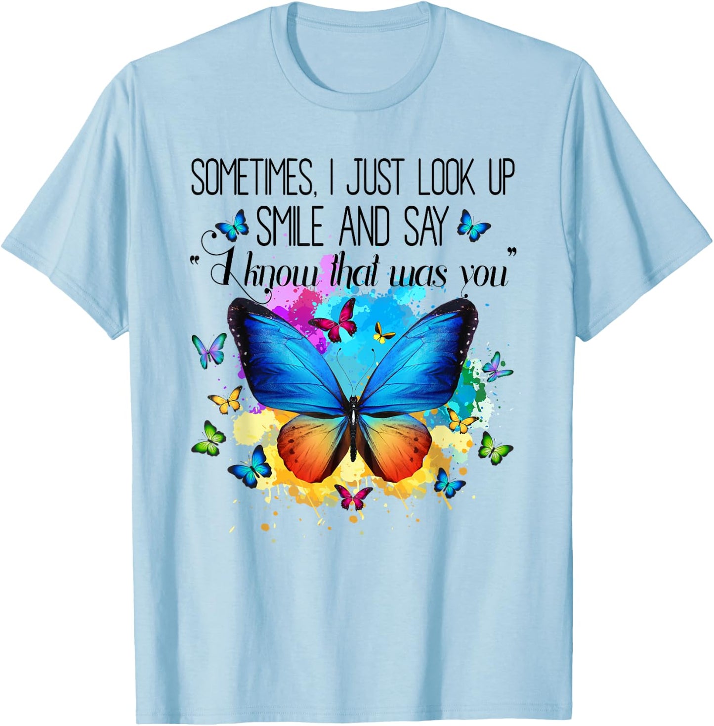 Sometimes I Just Look Up Smile and Say I Know That Was You T-Shirt - T-Shirt | Light Blue