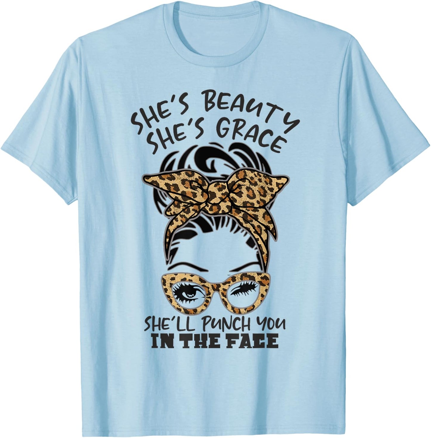 She is Beauty She is Grace She Will Punch You In the Face T-Shirt - T-Shirt | Light Blue
