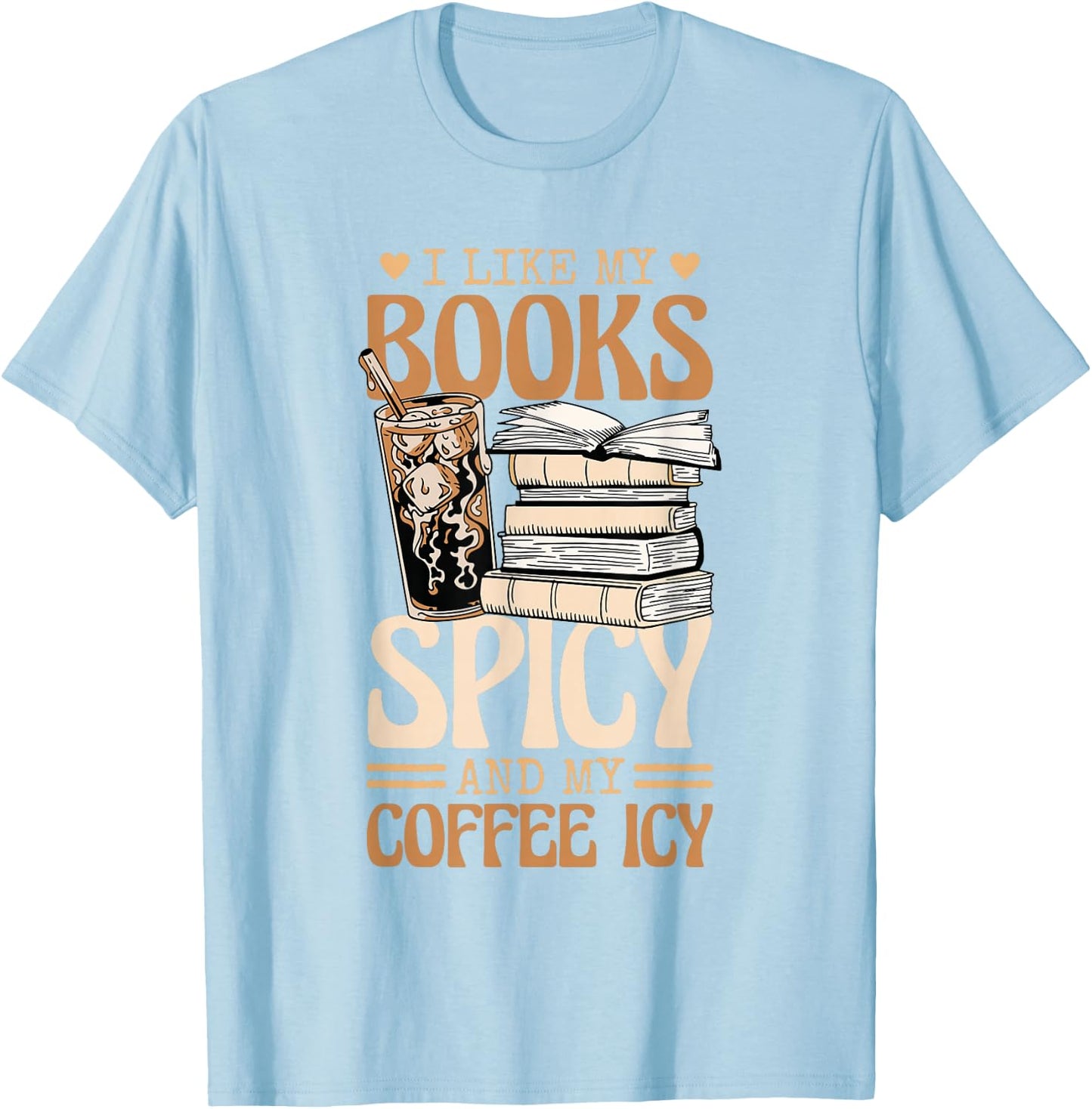 Bookish Bookworm I Like My Books Spicy And My Coffee Icy T-Shirt - T-Shirt | Light Blue