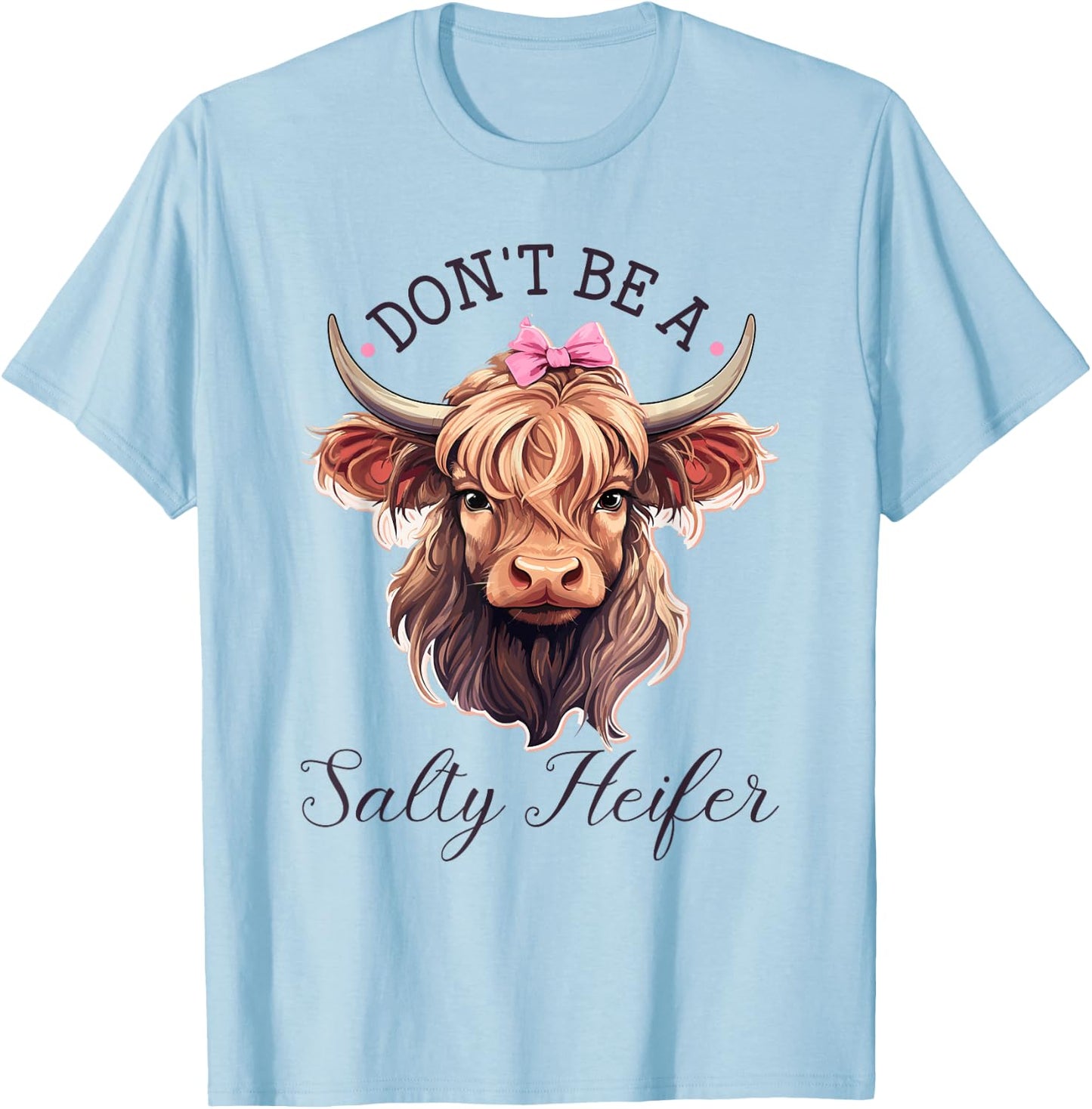 Highland Cow, Dont Be A Salty Heifer, Western Girl Country T-Shirt - T-Shirt | Light Blue