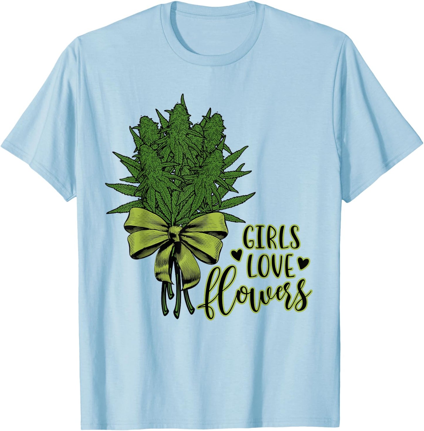 Girls Love Flowers Weed Drug Marijuana Weed Cannabis T-Shirt - T-Shirt | Light Blue