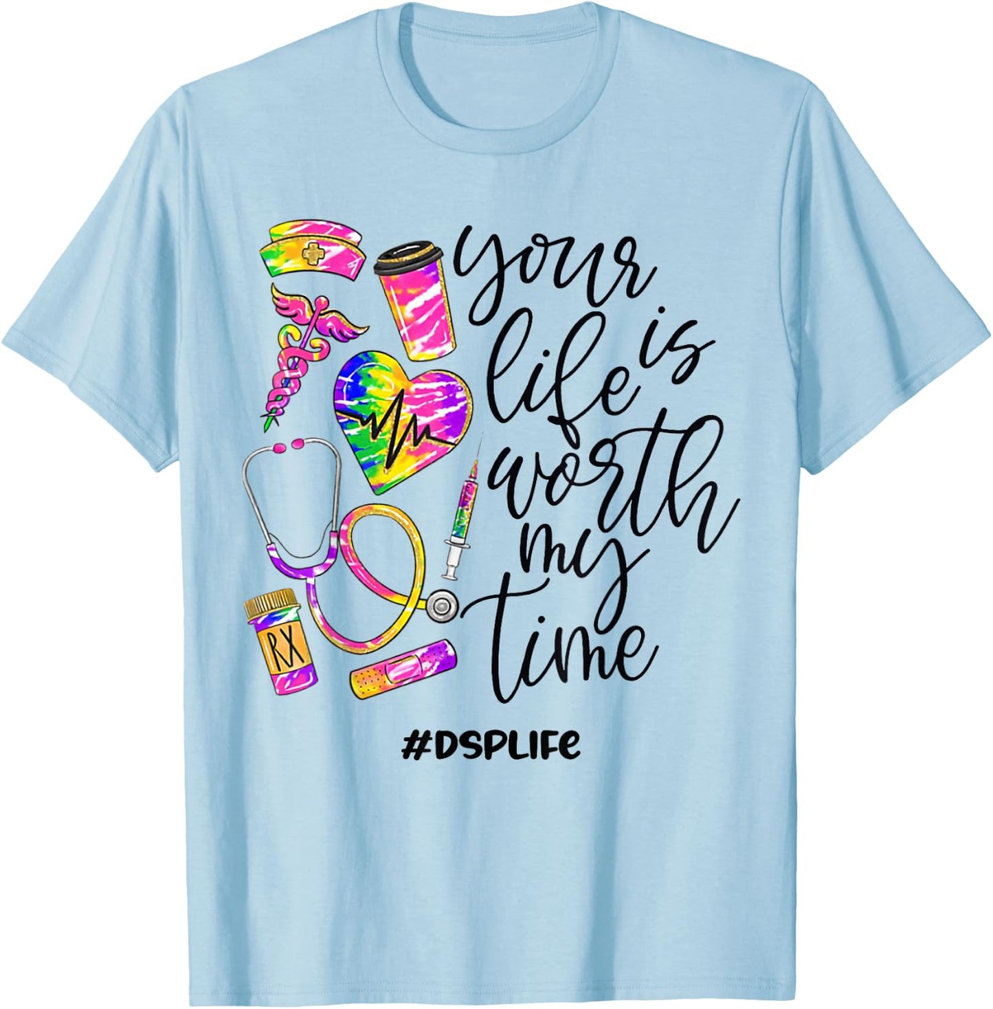 Your Life Is Worth My Time DSP Life 2021 T-Shirt - T-Shirt | Light Blue