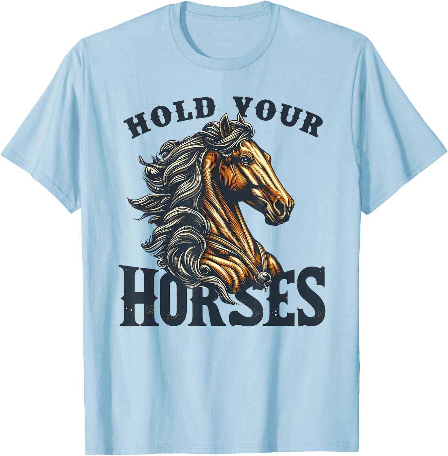 Hold your Horses English Idiom Rodeo Horse Riding Equestrian T-Shirt - T-Shirt | Light Blue