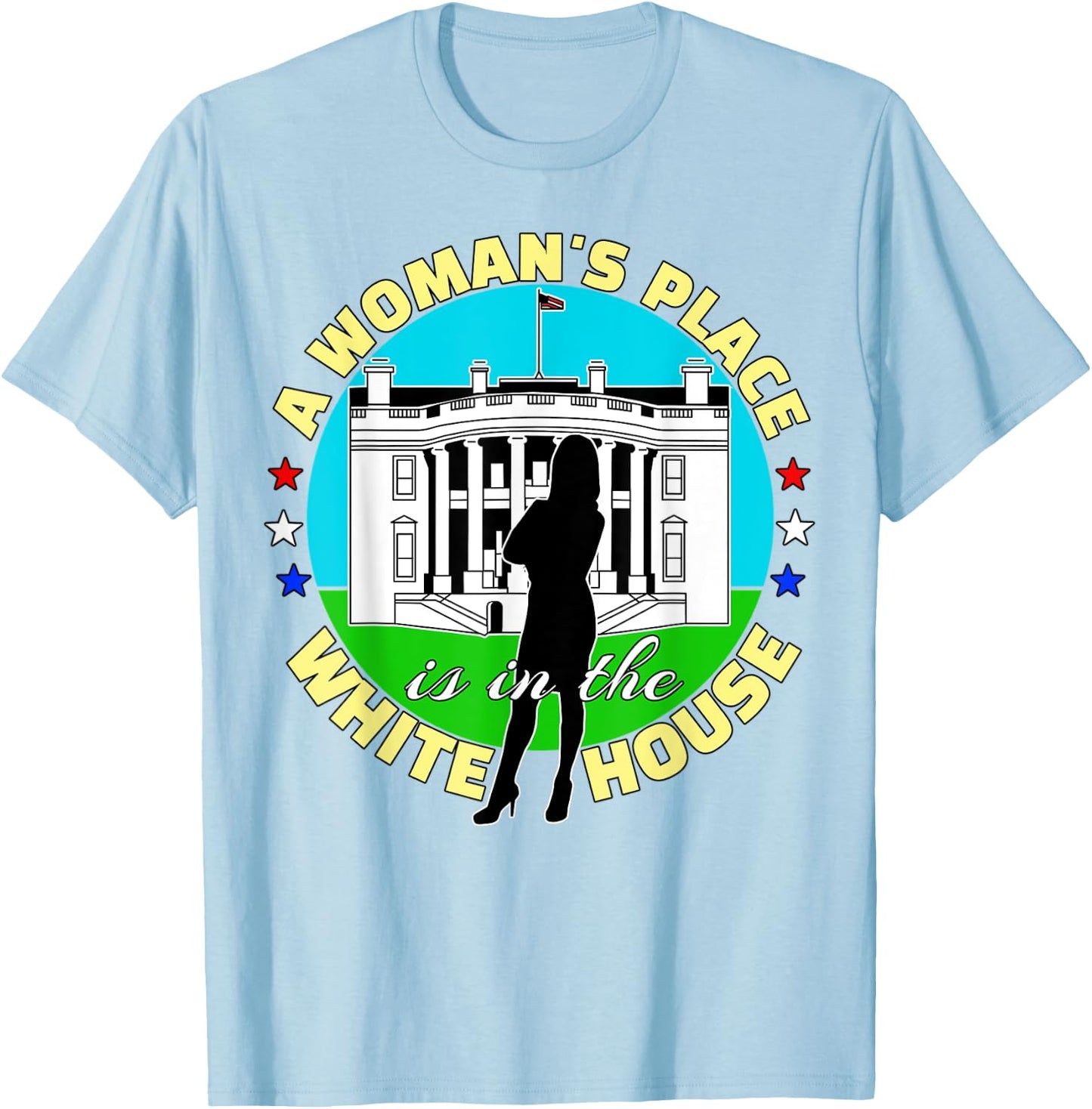 A Woman's Place Is In The White House T-Shirt - T-Shirt | Light Blue