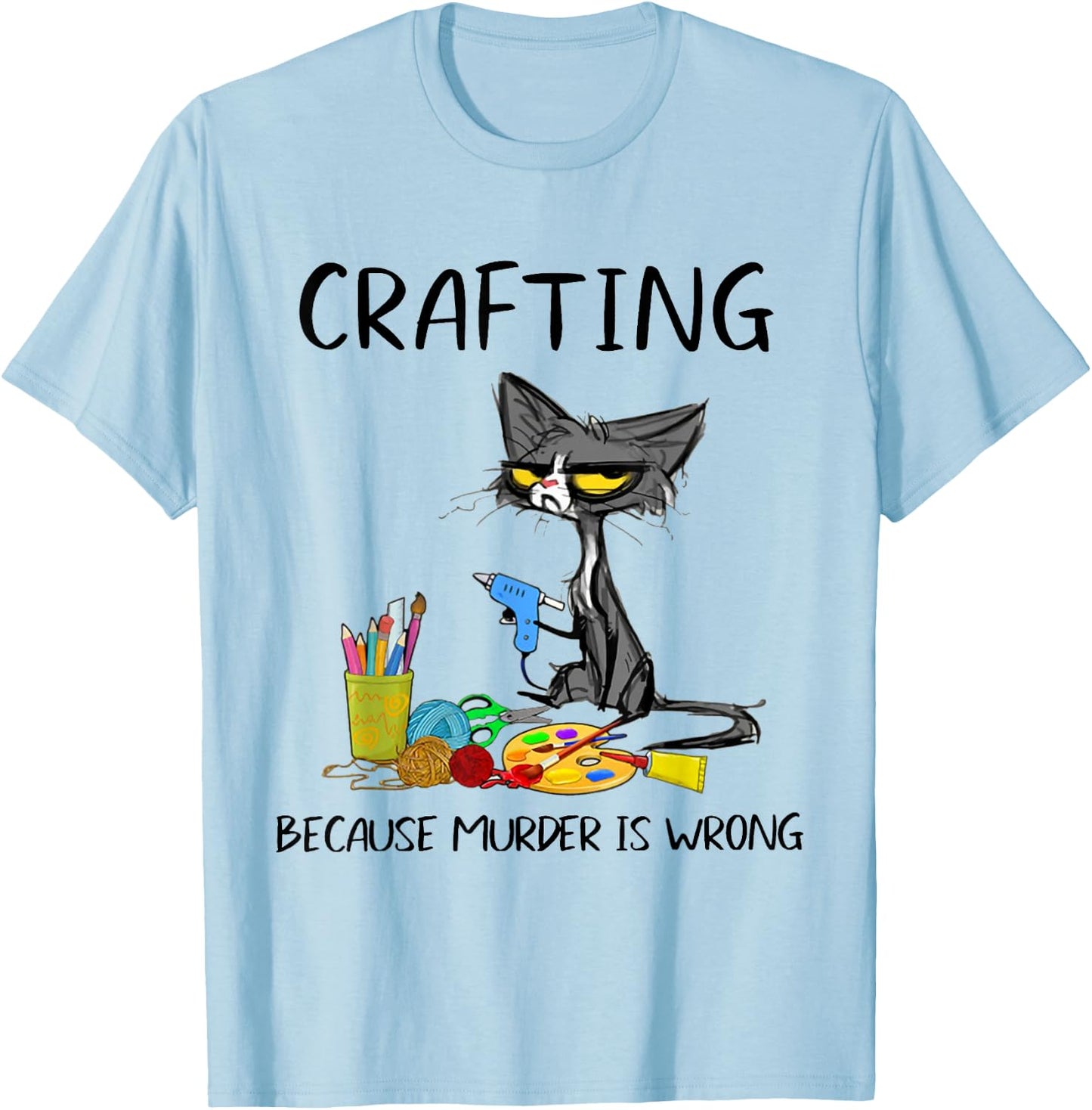 Crafting Because Murder is Wrong Crafting Cat T-Shirt - T-Shirt | Light Blue