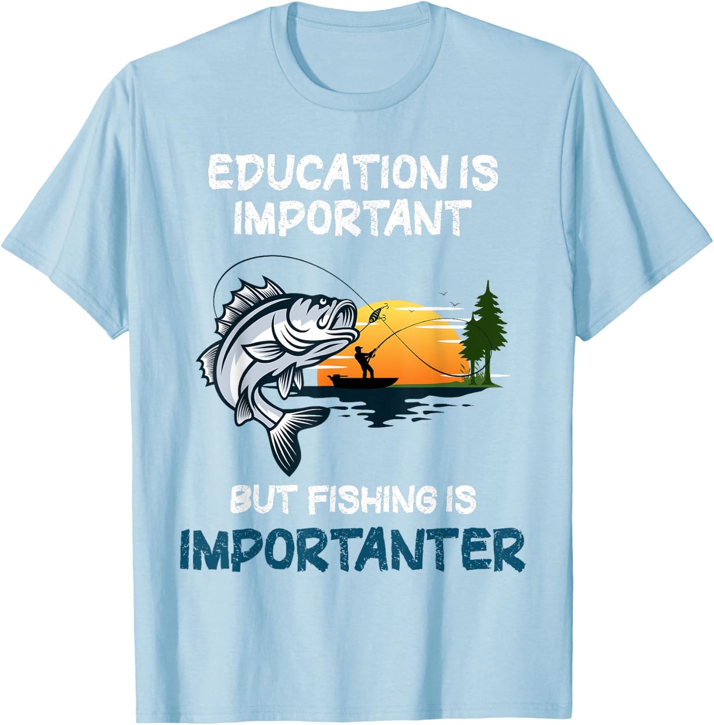 Education Is Important But Fishing Is Importanter T-Shirt - T-Shirt | Light Blue