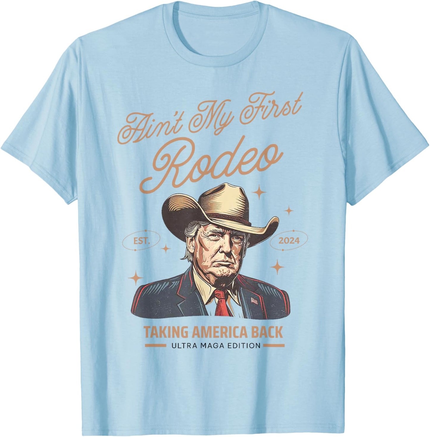 Ain't My First Rodeo Trump Cowboy Taking America Back T-Shirt - T-Shirt | Light Blue