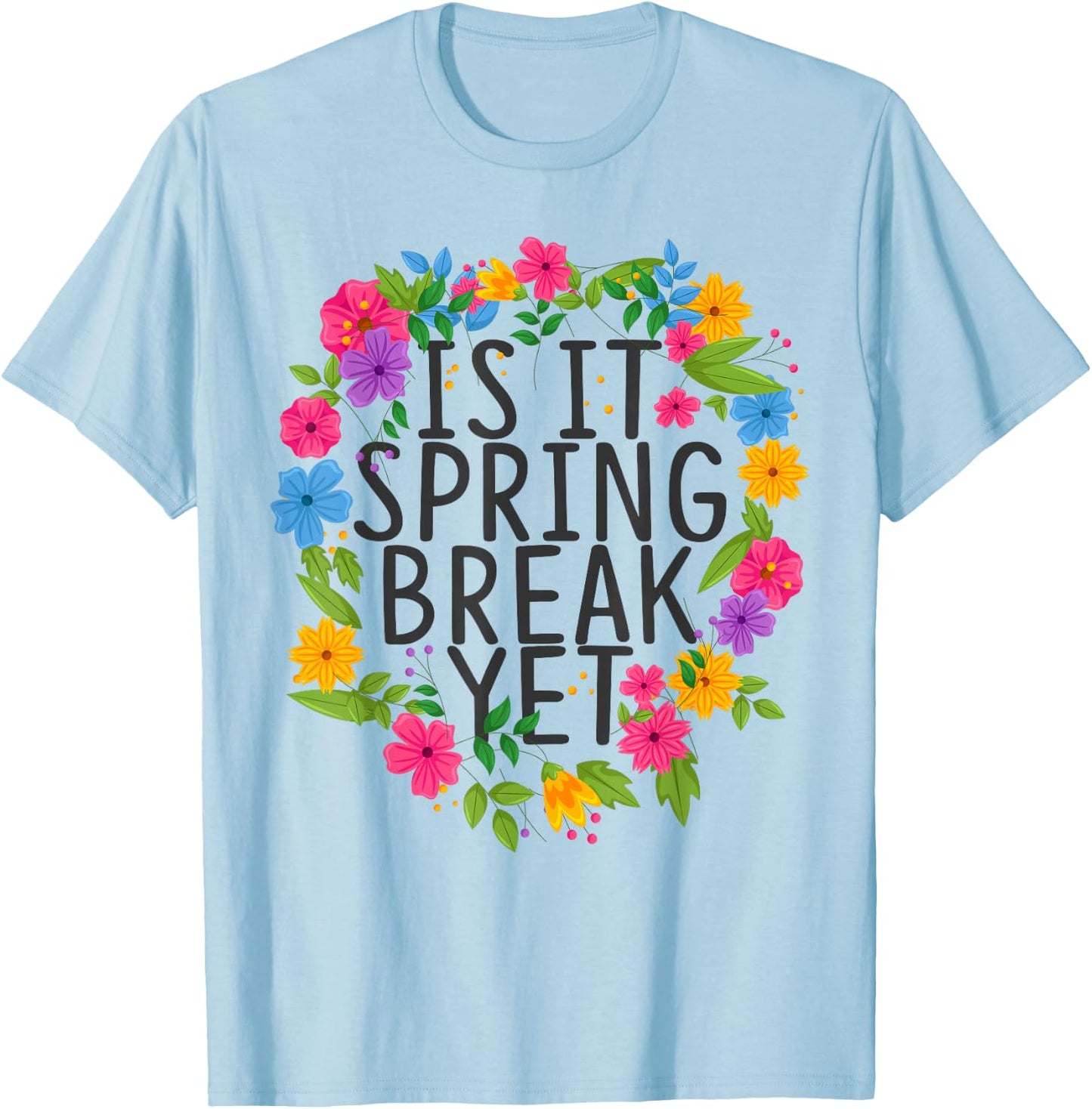 Funny Teacher shirt Is It Spring Break Yet Floral T-Shirt - T-Shirt | Light Blue