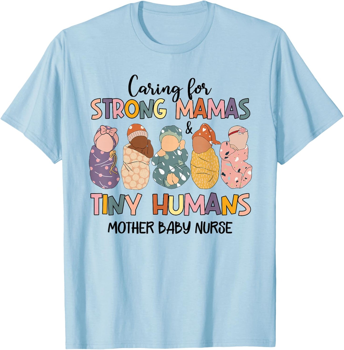 Caring For Strong Mamas And Tiny Humans Mother Baby Nurse T-Shirt - T-Shirt | Light Blue