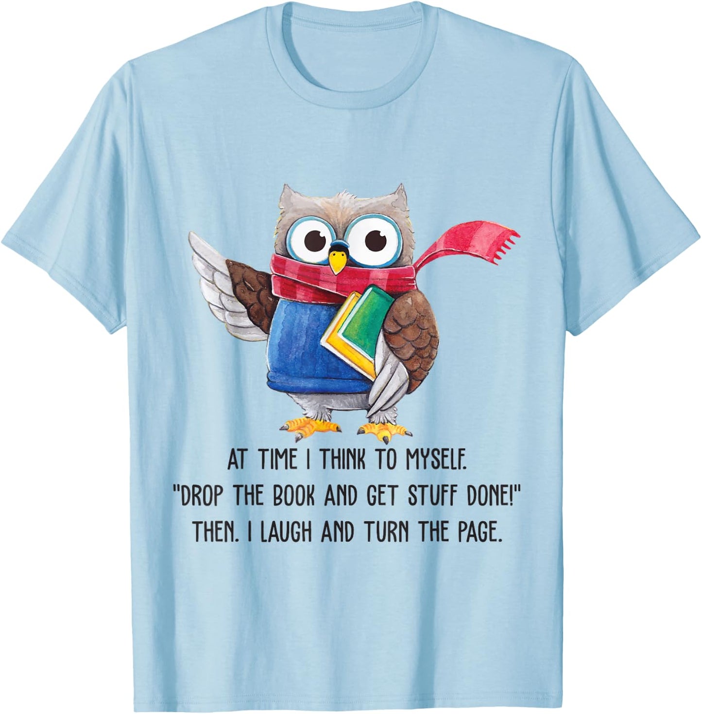 At Time I Think To Myself Drop The Book And Get Stuff Done T-Shirt - T-Shirt | Light Blue