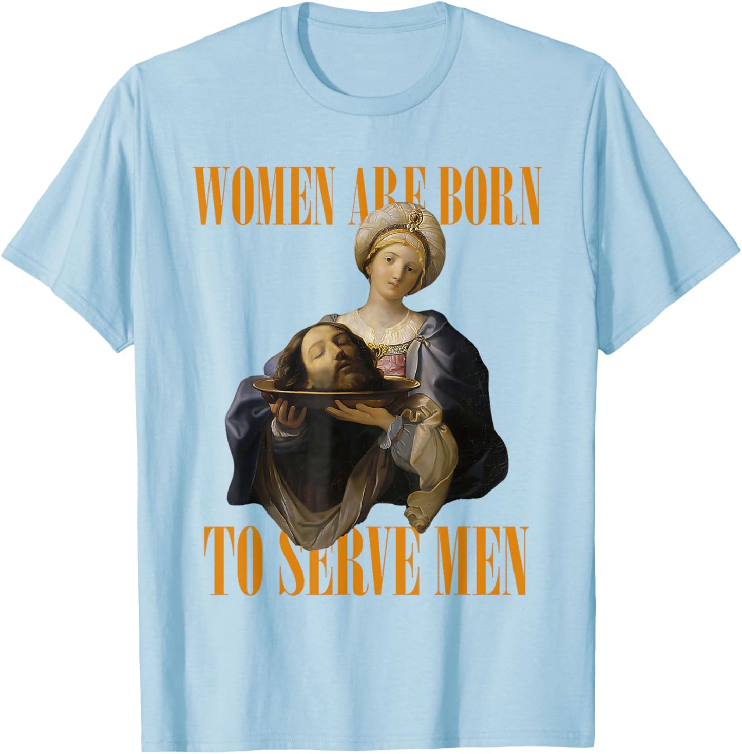 Women Are Born To Serve Men Girl Dinner Christian Funny T-Shirt - T-Shirt | Light Blue