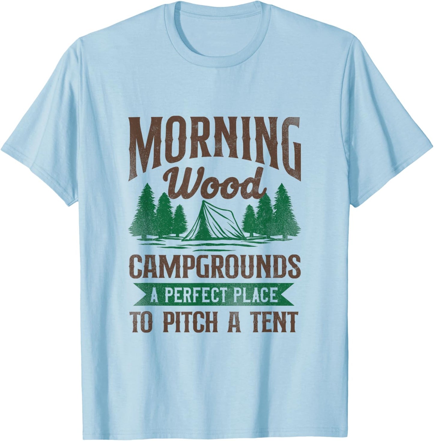 Morning Wood Campgrounds A Perfect Place To Pitch A Tent T-Shirt - T-Shirt | Light Blue