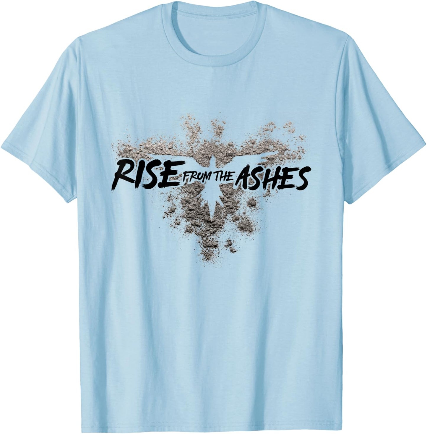 Rise From The Ashes Inspirational Cool Quotes Graphic Design T-Shirt - T-Shirt | Light Blue