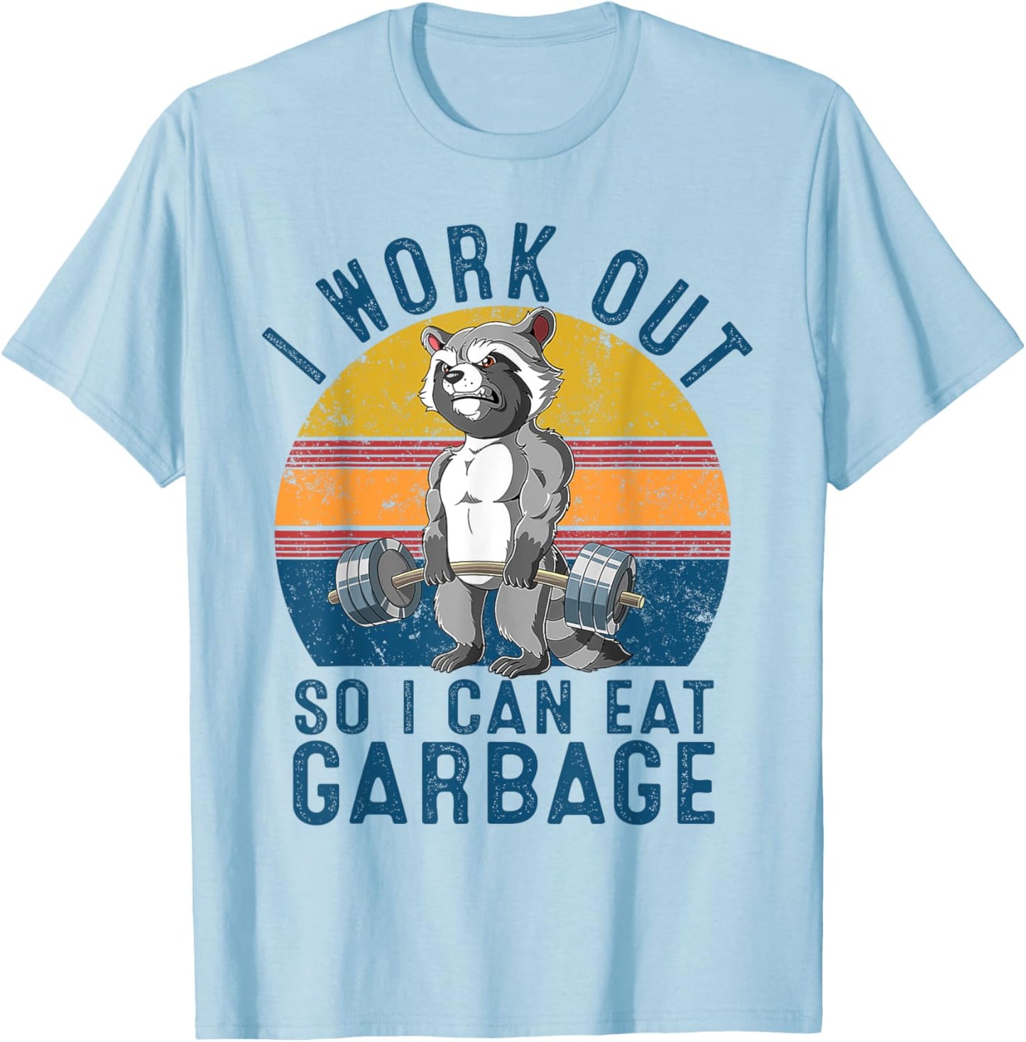 I Work Out So I Can Eat Garbage Raccoon Gym Weight Training T-Shirt - T-Shirt | Light Blue