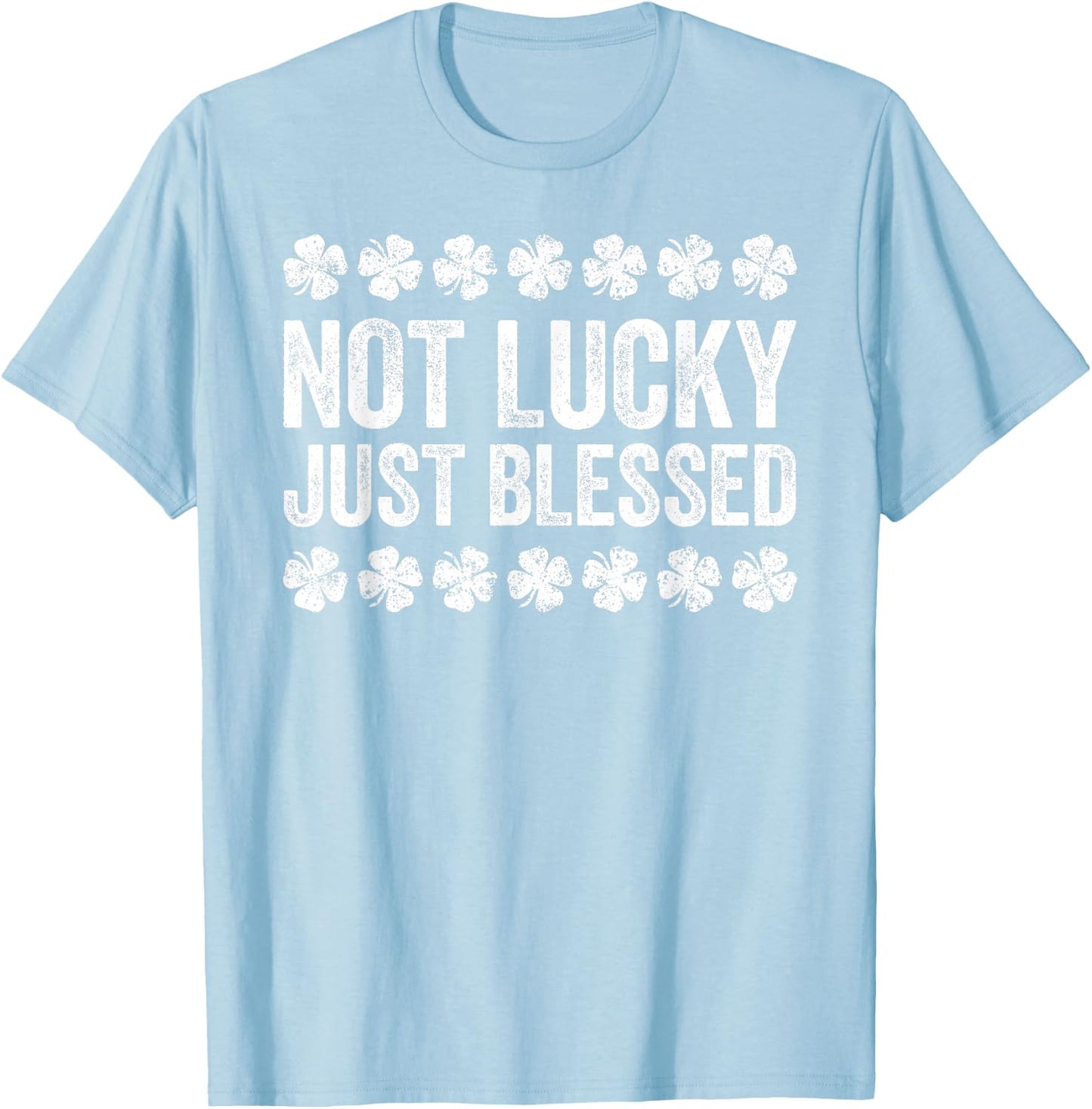 Not Lucky Just Blessed Shirt Men Women Kids St Patricks Day T-Shirt - T-Shirt | Light Blue