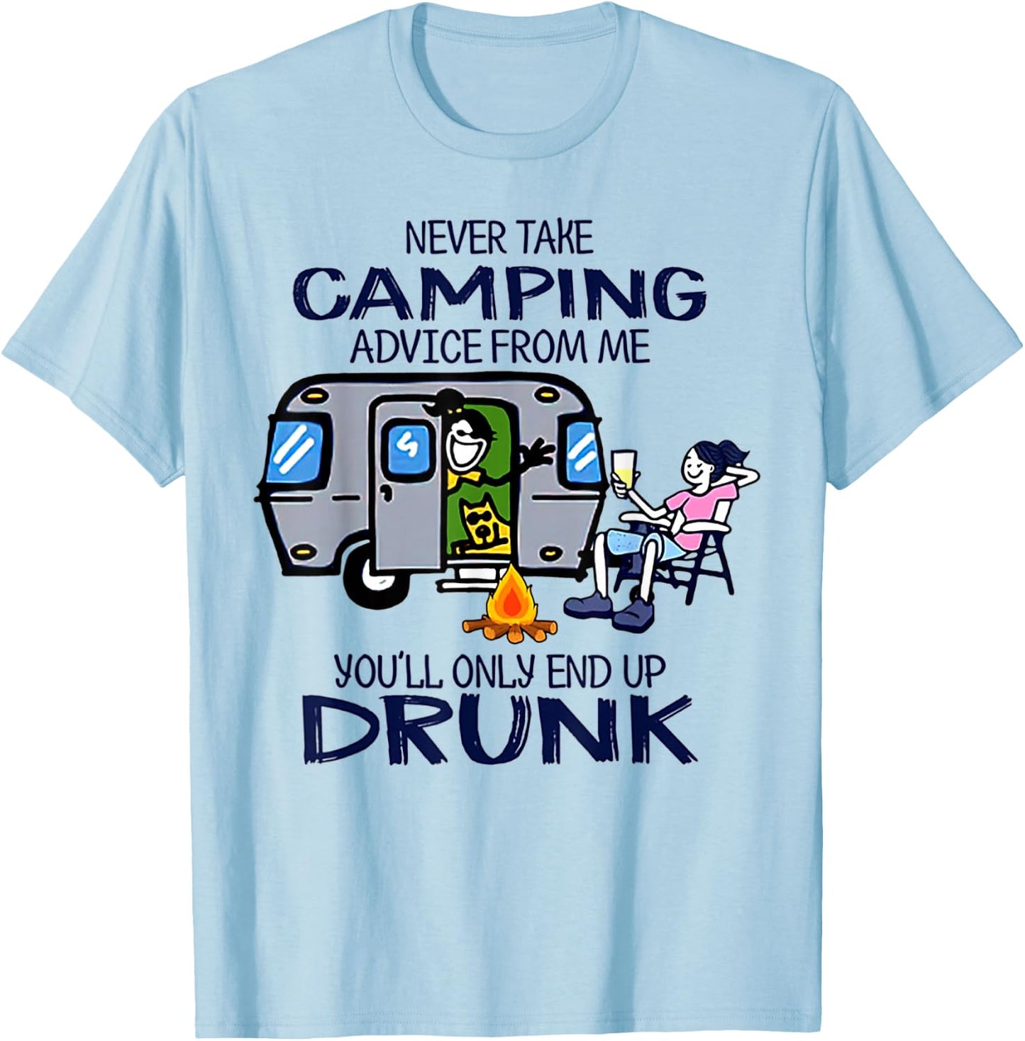 Never Take Camping Advice From me You'll Only End Up Drunk T-Shirt - T-Shirt | Light Blue