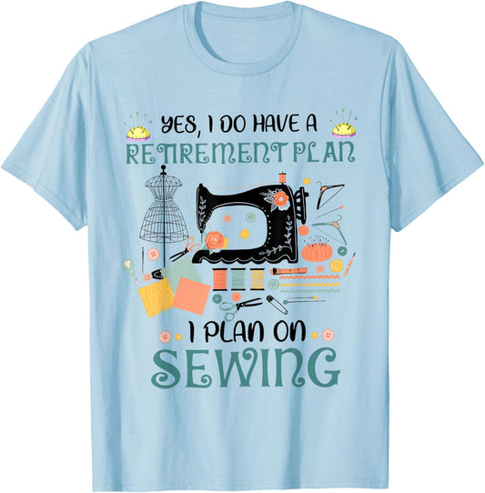 Yes I Do Have a Retirement Plan on Sewing Quilting Funny T-Shirt - T-Shirt | Light Blue