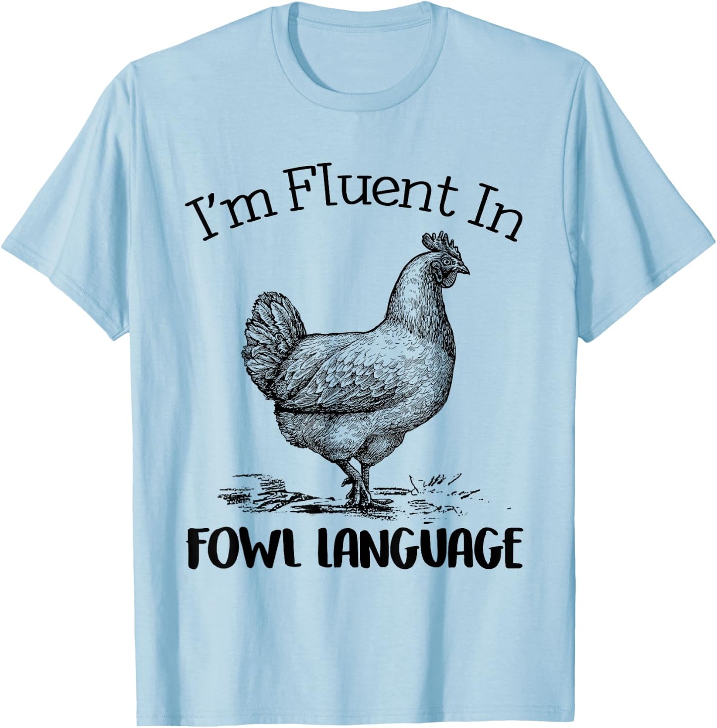 I’m Fluent In Fowl Language Funny Chicken T-Shirt - T-Shirt | Light Blue